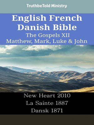 cover image of English French Danish Bible--The Gospels XII--Matthew, Mark, Luke & John
